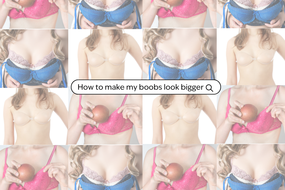 How to make my boobs look bigger